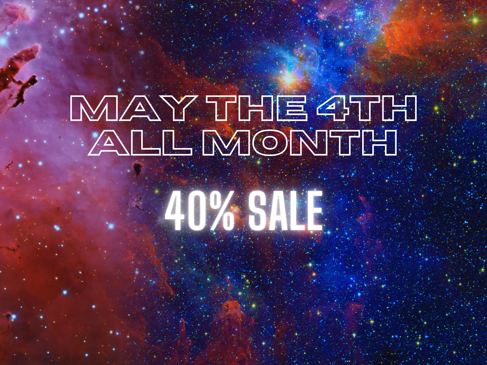 May the 4th all month 40% sale